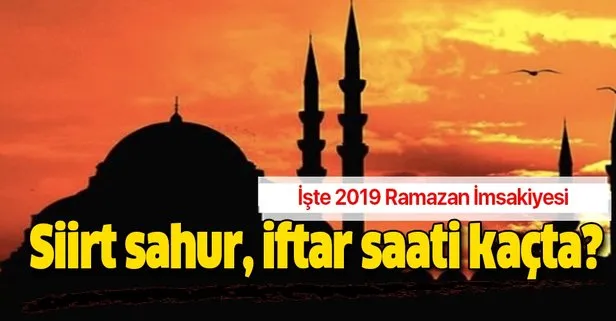 Siirt sahur, iftar saati kaçta? Siirt imsak iftar sahur vakti 2019: Ramazan İmsakiyesi Diyanet açıklaması