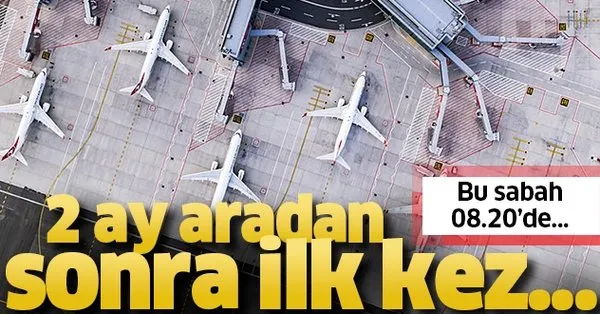 2 Ay Aradan Sonra Ilk Istanbul Havalimani Ndan Yurt Disi Ucuslari Bugun Basladi Takvim