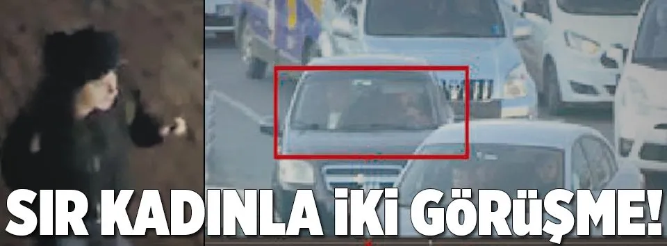 ‘Sır’ kadınla iki görüşme