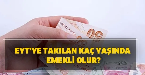 eyt ye takilan kac yasinda emekli olur