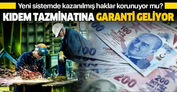Kıdem tazminatına garanti geliyor: Yeni sistemde kazanılmış haklar korunuyor mu?-1