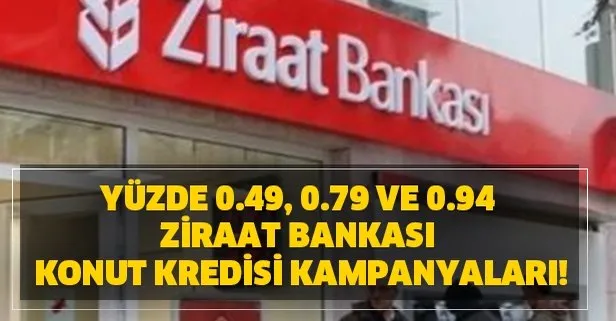 Ziraat Bankası en uygun konut kredisi hesaplama! Yüzde 0.49, 0.79 ve 0.94 Ziraat Bankası konut kredisi kampanyaları...