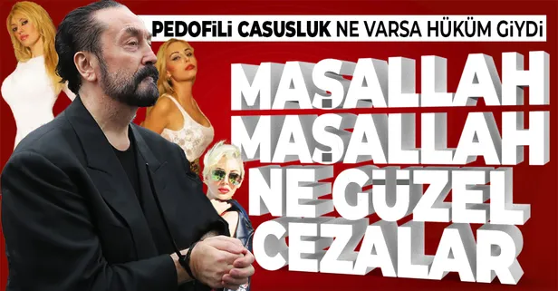 SON DAKİKA: Adnan Oktar'ın cezası belli oldu! 1075 yıl 3 ay
