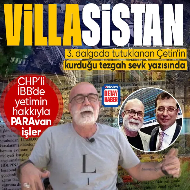 CHPli İBBye yolsuzluk operasyonunda tutuklanan Taner Çetinin hayali ihale paralarıyla asistanına villa aldırdığı ortaya çıktı