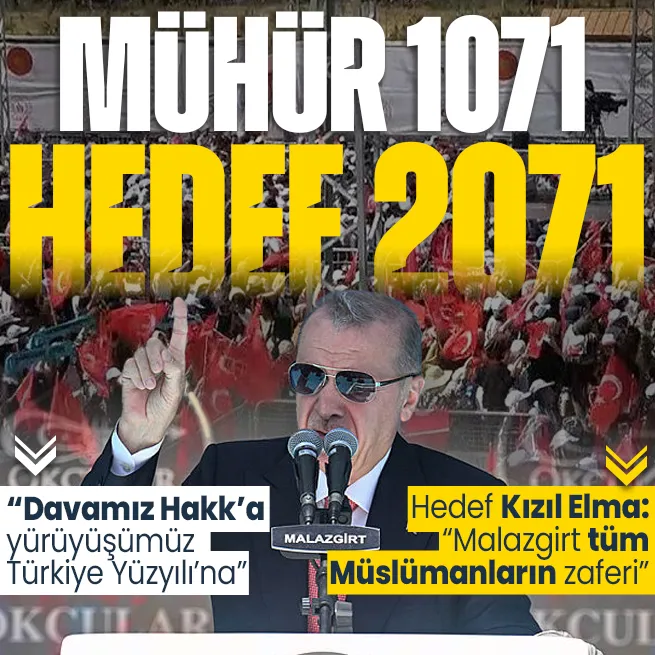 Mühür 1071 hedef 2071! Başkan Erdoğandan Malazgirtte tarihi açıklamalar: Davamız Hakka yürüyüşümüz Türkiye Yüzyılına
