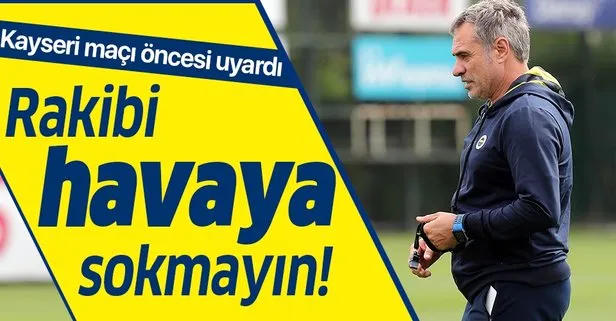 Ersun Yanal futbolcularını uyardı: Rakibi havaya sokmayın