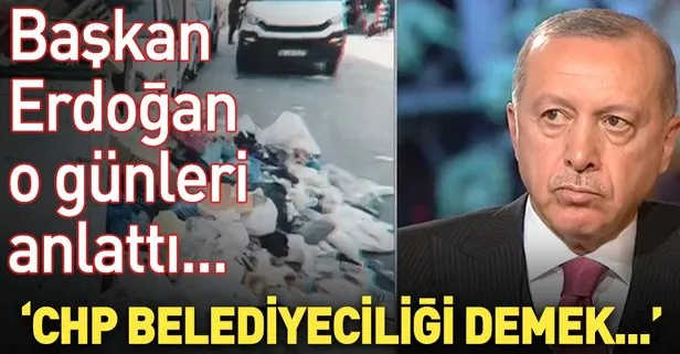 İşte Başkan Erdoğan’ın anlatımıyla CHP belediyeciliği...