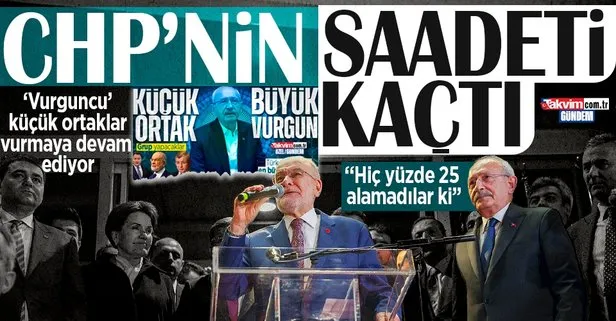 Siyasi vurgun yapan küçük ortaklar CHP’nin ’Saadet’ini kaçırdı! Temel Karamollaoğlu, Kılıçdaroğlu’na: Hiç yüzde 25 alamadılar ki