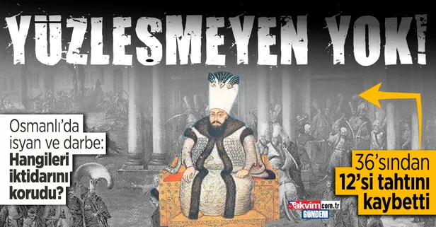 36 Osmanlı padişahından 12'si darbeyle tahtını kaybetti: Harekete geçilmeyen her dakika baştakilerin aleyhine, asilerin ise lehine!