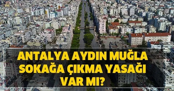 antalya aydin mugla hafta sonu sokaga cikma yasagi var mi 9 10 mayis ta yasak olan iller takvim