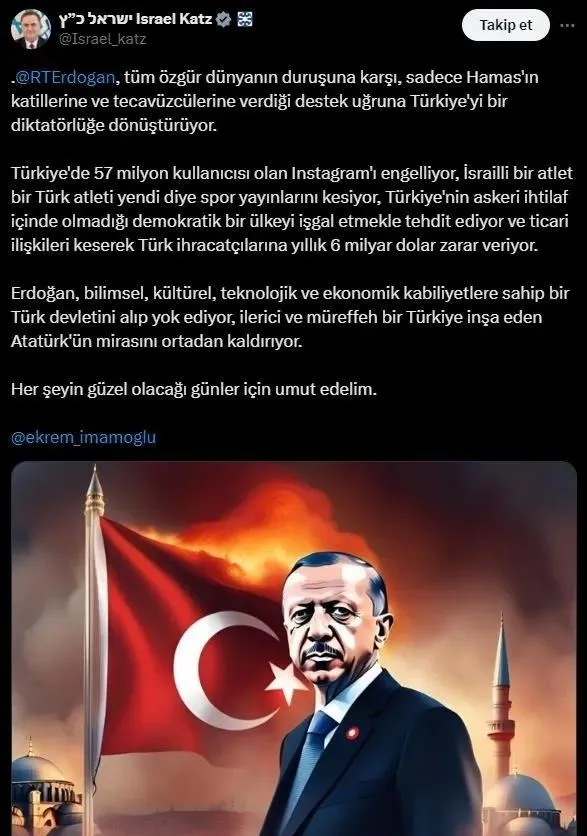 israil-disisleri-bakani-yisrael-katz-yine-baskan-erdogana-saldirdi-ekrem-imamoglu-ve-mansur-yavas-detayi-1722938057008.jpeg İsrail Dışişleri Bakanı Yisrael Katz'tan Başkan Erdoğan'a bu kez "Instagram" saldırısı!! Ekrem İmamoğlu ve Mansur Yavaş detayı...-5