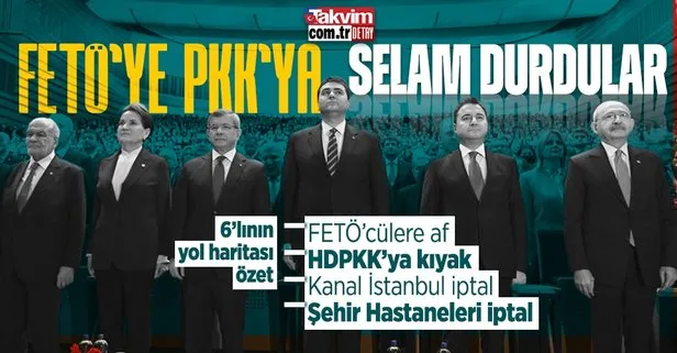 6’lı masanın ’Ortak Politikalar Mutabakat Metni’nde HDPKK’yı FETÖ’yü sevindirecek ifadeler! Kayyum, KHK, Kanal İstanbul...