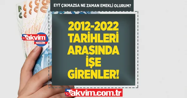 4A, 4B, 4C, SSK, Bağkur emeklilik hesabı! EYT çıkmazsa ne zaman emekli olurum? 2012- 2022 yılları arasında işe girenler! 