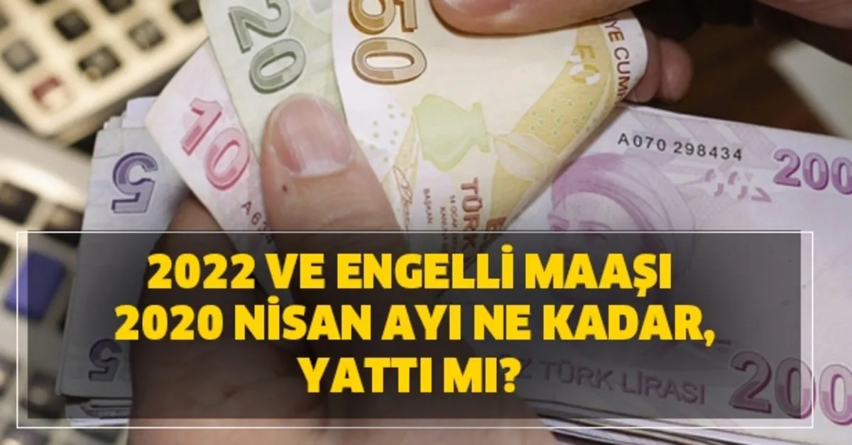 engelli maas odemesi ne zaman nisan 2020 odeme gunleri takvim