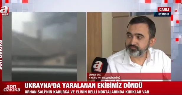 Rusya Ukrayna savaşında saldırıya uğrayan A News Yayın Koordinatörü Orhan Sali yaşadıklarını anlattı
