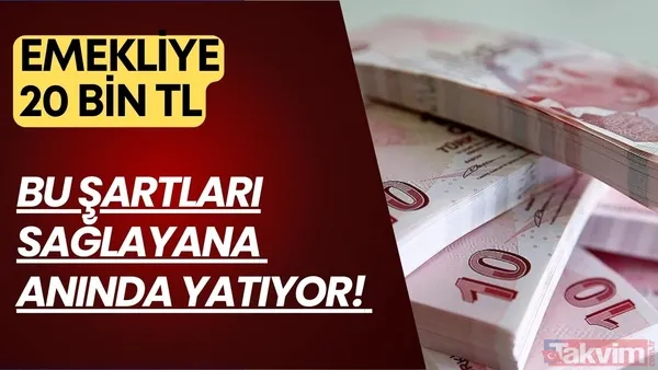 20.000 TL emekliye ödeme yapılacak! Bu şartları sağlamak yeterli - 1