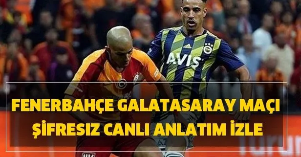 Fenerbahçe- Galatasaray maçının canlı anlatım linkleri takvim.com.tr’de yer alıyor