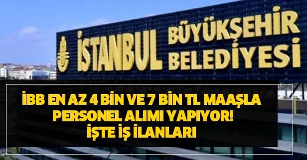 Ibb Personel Alim Is Ilanlari Ve Kadrolar Ibb 7 Bin Ve 4 Bin Tl Maasla Personel Alim Basvuru Sartlari Nedir Takvim