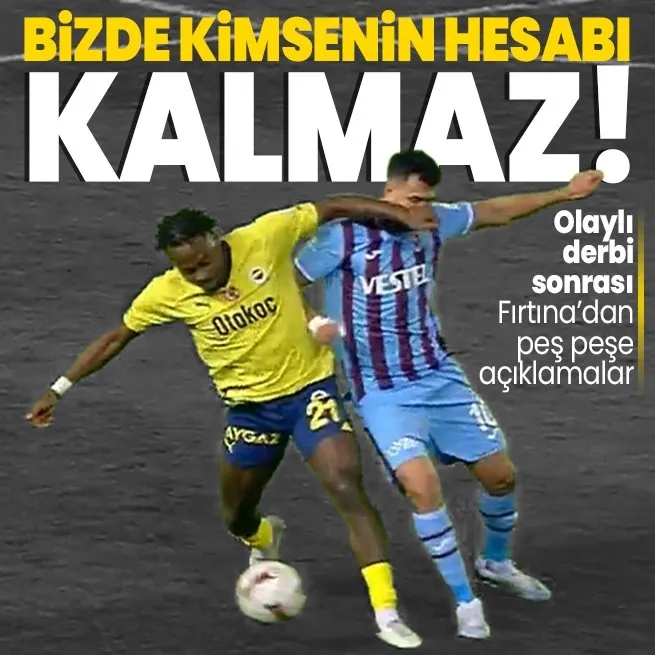 Trabzonspor’dan derbide çıkan olaylarla ilgili açıklamalar peş peşe geldi: Sizi unuttuğumuzu sanmayın, bizde kimsenin hesabı kalmaz