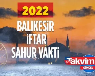 🤲🏻BALIKESİR 2022 RAMAZAN İMSAKİYESİ! 2022 Balıkesir oruç sahur hangi gün, iftar saat kaçta? Balıkesir 30 gün sahur - iftar saatleri!