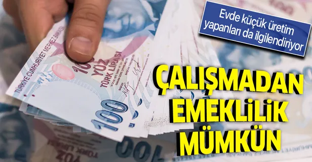 Çalışmayanlara ve evde üretim yapanlara emeklilik fırsatı