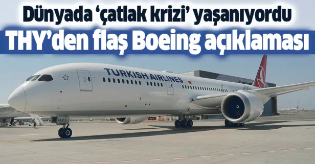THY'den flaş Boeing açıklaması! Dünyada çatlak krizi yaşanıyordu