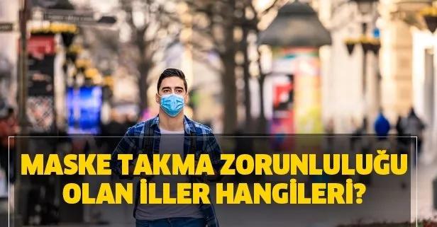 maske takma zorunlulugu olan iller hangileri maske takmama cezasi ne kadar nereye odenir takvim
