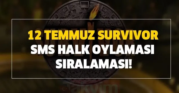 acunn.com'da büyük sürpriz 12 Temmuz Survivor sms halk oylaması sıralaması!
