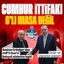 Başkan Erdoğan’dan CHP’li Özgür Özel’in Bahçeli sözlerine tepki: Onlar ne yaparsa yapsın! Cumhur İttifakı bir 6’lı masa değildir