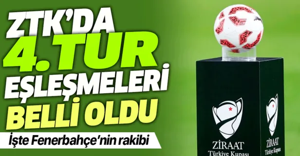 Ziraat Türkiye Kupası 4.tur eşleşmeleri belli oldu! İşte Fenerbahçe’nin ZTK’daki rakibi