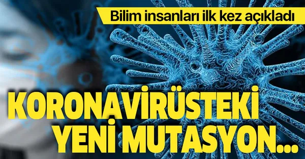 Bilim insanları ilk kez açıkladı! Koronavirüsteki yeni mutasyon...-1