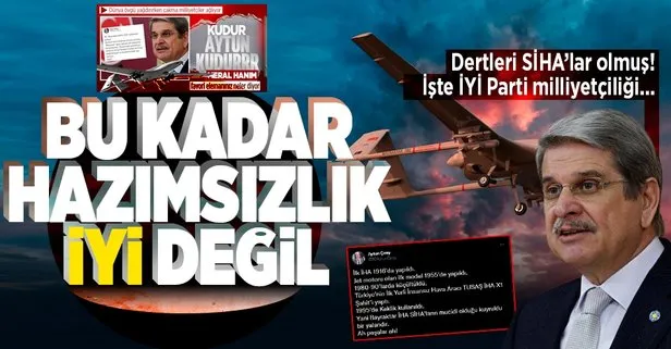 İYİ Partili Aytun Çıray’ın SİHA hazımsızlığı!