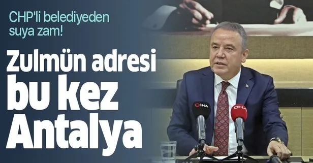 Zulmün adresi bu kez Antalya! CHP'li belediyeden suya zam