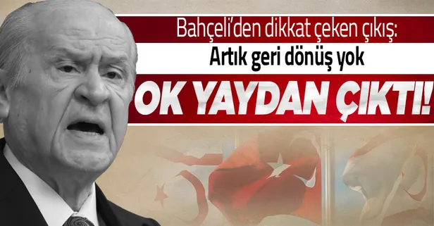 Son dakika: MHP lideri Devlet Bahçeli'den Kıbrıs açıklaması: Ok yaydan çıkmış, artık geriye dönüş yolu kapanmıştır!