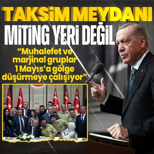 1 Mayıs öncesi Çalışma Meclisi! Başkan Erdoğandan önemli açıklamalar: Taksim miting yeri değildir