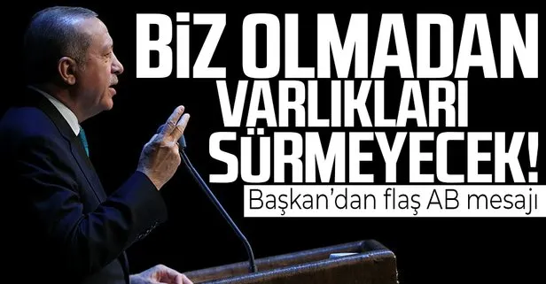 SON DAKİKA! Başkan Erdoğan’dan AB’ye flaş mesaj: Türkiye olmadan olmaz