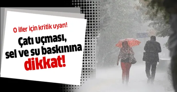 Meteoroloji'den o iller için son dakika sağanak yağış ve fırtına uyarısı! Çatı uçması, sel ve su baskınına dikkat