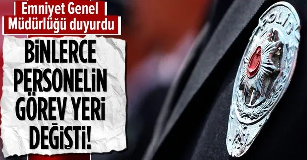 EGM duyurdu! Binlerce personelin görev yeri değişti