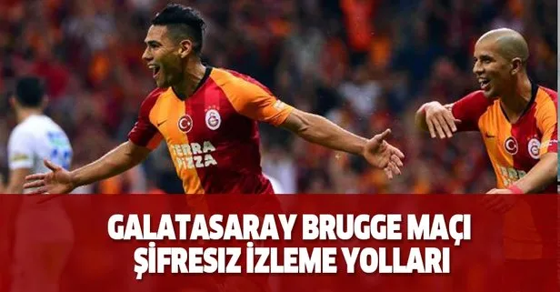 Galatasaray Brugge maçı şifresiz izleme yolları