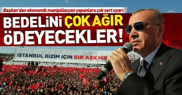 Başkan Erdoğan’dan dövizde manipülasyon yapanlara çok sert uyarı
