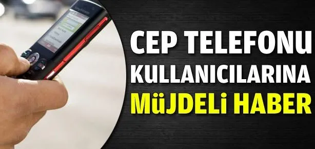 Cep telefonu kullanıcılarına büyük müjde