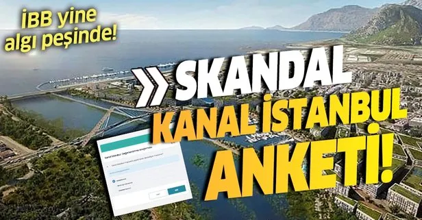 CHP’li İBB algı operasyonlarına doymuyor! Kanal İstanbul için skandal anket!