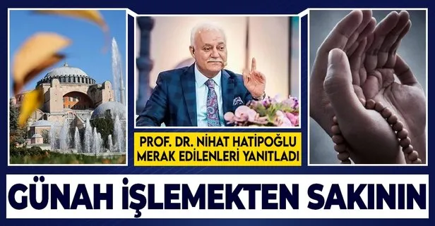 Prof. Dr. Nihat Hatipoğlu yazdı: Günah işlemekten sakının