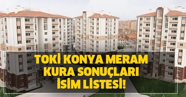 TOKİ Konya Meram kura sonuçları isim listesi! 23 Mart TOKİ Konya çekiliş sonuçları isim isim tüm liste!