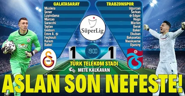 Aslan son nefeste! Galatasaray 1-1 Trabzonspor MAÇ SONUCU / ÖZET