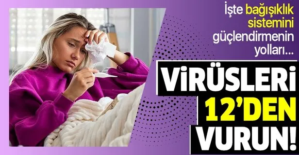 Virüsleri 12’den vurun! Grip ve soğuk algınlığından korunmak için ne yapmak gerekir?