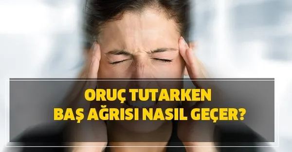 Oruc Tutarken Bas Agrisi Nasil Gecer Ramazan Da Orucluyken Bas Agrisi Neden Olur Takvim