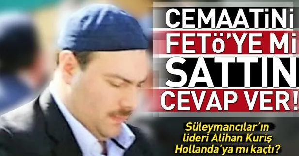 Cemaatini FETÖ’ye mi sattın Kuriş?