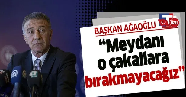 Trabzonspor Başkanı Ahmet Ağaoğlu TAKVİM’e konuştu! Meydanı o çakallara bırakmayacağız