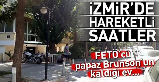 İzmir'de hareketli sabah! Rahip Brunson’un evi...